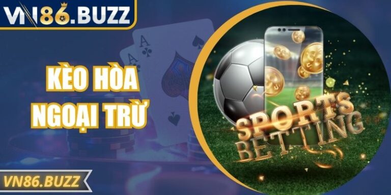 Kèo hòa ngoại trừ VN86 – Bí quyết đọc kèo chuẩn như cao thủ 4 Kèo hòa ngoại trừ VN86 – Bí quyết đọc kèo chuẩn như cao thủ