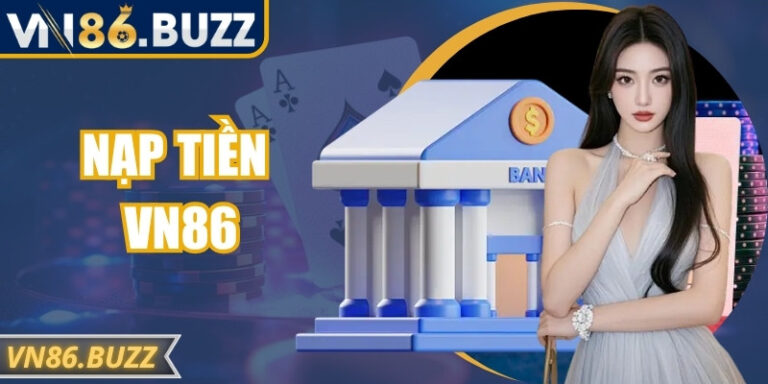 Nạp Tiền VN86 Nhanh Chóng An Toàn Không Bị Gián Đoạn 7 Nạp Tiền VN86 Nhanh Chóng An Toàn Không Bị Gián Đoạn