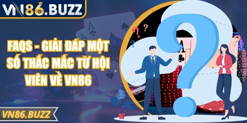 VN86 Xtypqz 🎖️【VN 86】| Đường Dẫn Vào Trang ChủVN86.com 25 FAQs - Giải đáp một số thắc mắc từ hội viên về VN86